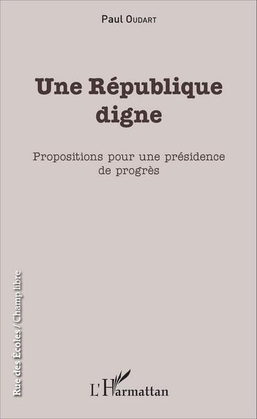 Une République digne, Propositions pour une présidence de progrès (9782343083759-front-cover)