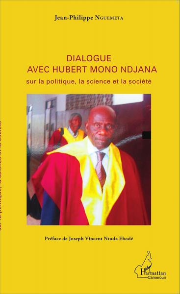 Dialogue avec Hubert Mono Ndjana sur la politique, la science et la société (9782343065489-front-cover)
