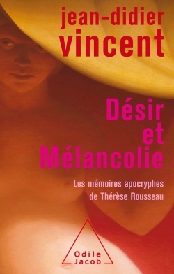 Désir et mélancolie, Les mémoires apocryphes de Thérèse Rousseau (9782738118097-front-cover)