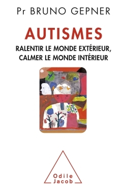 Autismes, Ralentir le monde extérieur, calmer le monde intérieur (9782738130792-front-cover)