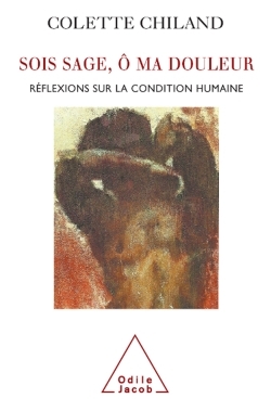 Sois sage, ô ma douleur, Réflexions sur la condition humaine (9782738119148-front-cover)