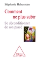 Comment ne plus subir, Se déconditionner du passé (9782738145079-front-cover)