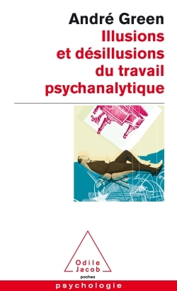 Illusions et désillusions du travail psychanalytique (9782738129864-front-cover)
