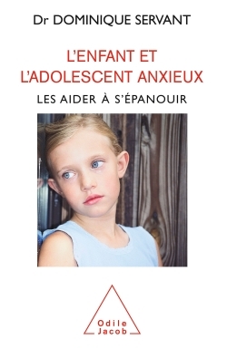 L'Enfant et l'adolescent anxieux, Les aider à s'épanouir (9782738116673-front-cover)