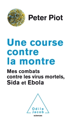 Une course contre la montre, Mes combats contre les virus mortels, Sida et Ebola (9782738132604-front-cover)
