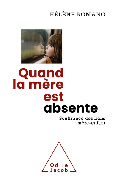 Quand la mère est absente, Souffrance des liens mère-enfant (9782738155818-front-cover)