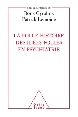 La folle histoire des idées folles en psychiatrie (9782738135018-front-cover)