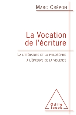 La Vocation de l'écriture, La littérature et la philosophie à l'épreuve de la violence (9782738130884-front-cover)