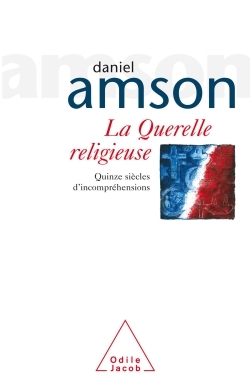 La Querelle religieuse, Quinze siècles d'incompréhensions (9782738114952-front-cover)