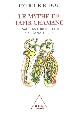 Le Mythe de Tapir Chamane, Essai d'anthropologie psychanalytique (9782738110398-front-cover)