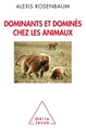 Dominants et dominés chez les animaux, Petite sociologie des hierarchies animales (9782738132352-front-cover)