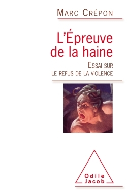 L'Épreuve de la haine, Essai sur le refus de la violence (9782738134950-front-cover)