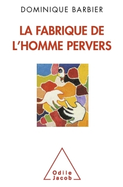 La Fabrique de l'homme pervers (9782738129017-front-cover)