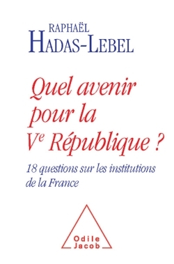 Quel avenir pour la Ve République ?, 18 questions sur les institutions de la France (9782738128171-front-cover)