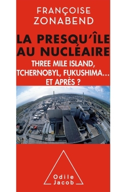 La Presqu'île au nucléaire, Three Mile Island, Tchernobyl, Fukushima... et après ? (9782738131331-front-cover)