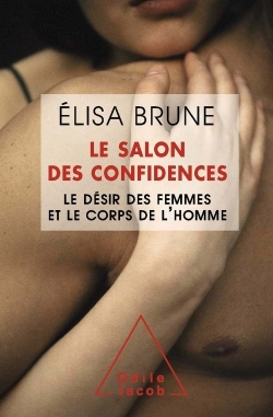 Le Salon des confidences, Le désir des femmes et le corps de l'homme (9782738130181-front-cover)