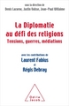 La Diplomatie face au défi des religions, Tensions, guerres,médiations (9782738131904-front-cover)