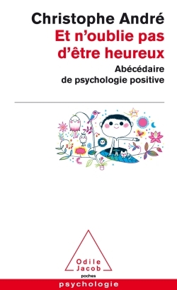 Et n'oublie pas d'être heureux, Abécédaire de la psychologie positive (9782738134110-front-cover)