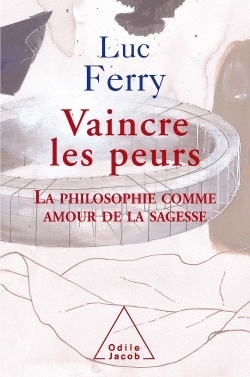 Vaincre les peurs, La philosophie comme amour de la sagesse (9782738118349-front-cover)