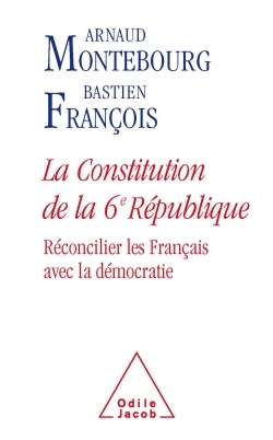 La Constitution de la 6e République, Réconcilier les Français avec la démocratie (9782738116864-front-cover)