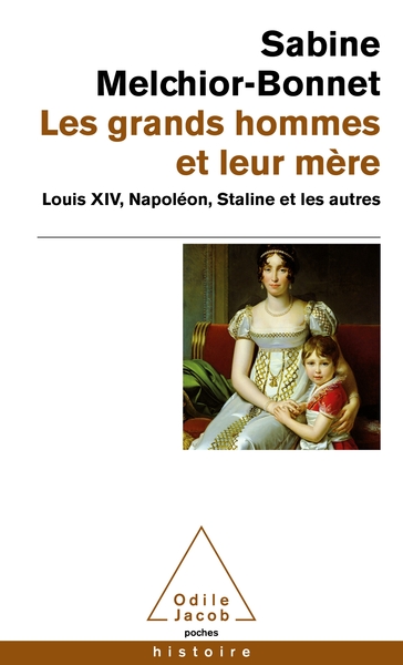 Les Grands hommes et leur mère, Louis XIV, Napoléon, Staline et les autres (9782738155290-front-cover)