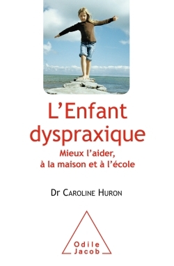 L'Enfant dyspraxique, Mieux l'aider, à la maison et à l'école (9782738127068-front-cover)