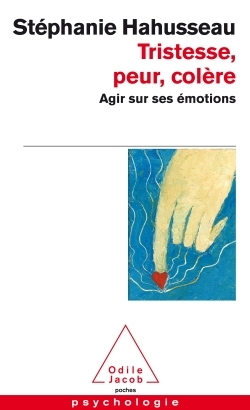 Tristesse, peur, colère, Agir sur ses émotions (9782738125989-front-cover)