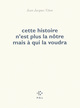 Cette histoire n'est plus la nôtre mais à qui la voudra (9782818041185-front-cover)