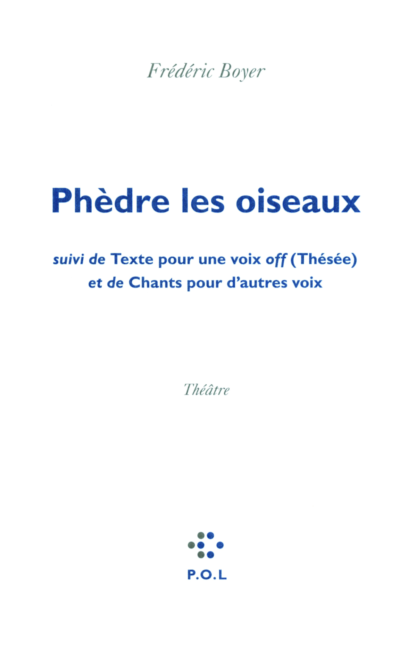 Phèdre les oiseaux/Texte pour une voix off (Thésée)/Chants pour d'autres voix (9782818015063-front-cover)
