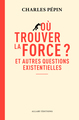Où trouver la force ? - Et autres questions existentielles (9782370735737-front-cover)