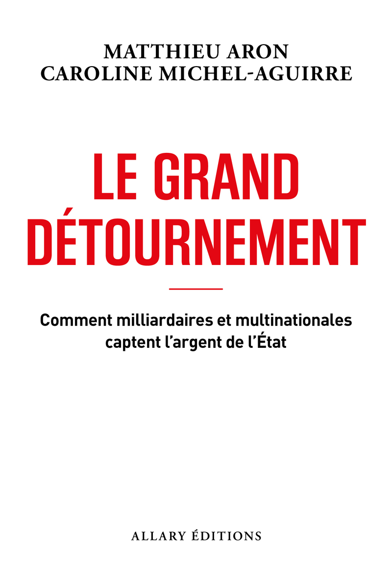 Le grand détournement - Comment milliardaires et multinationales captent l'argent de l'État (9782370735676-front-cover)