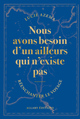Nous avons besoin d'un ailleurs qui n'existe pas (9782370735027-front-cover)
