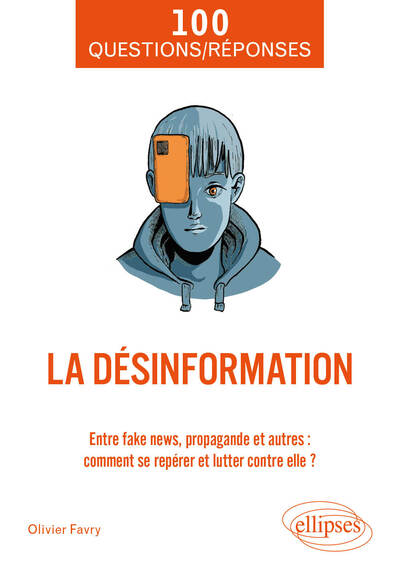 La désinformation, Entre fake news, propagande et autres : comment se repérer et lutter contre elle ? (9782340105195-front-cover)
