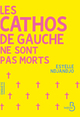 Les cathos de gauche ne sont pas morts (9782714405425-front-cover)