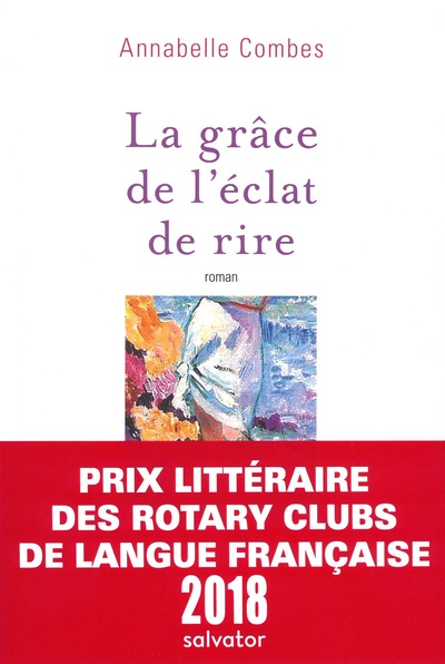 LA GRÂCE DE L'ÉCLAT DE RIRE. Prix littéraire des Rotary Clubs de Langue Française 2018 (9782706716300-front-cover)