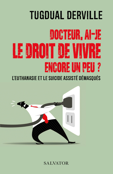 Docteur, ai-je le droit de vivre encore un peu ?, L'euthanasie et le suicide assisté démasqués (9782706723421-front-cover)