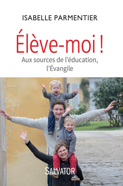 ELEVE-MOI ! AUX SOURCES DE L'EDUCATION, L'EVANGILE (9782706712746-front-cover)