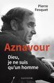 Aznavour, Dieu, je ne suis qu’un homme (9782706726873-front-cover)