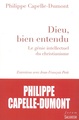 DIEU, BIEN ENTENDU. LE GÉNIE INTELLECTUEL DU CHRISTIANISME (9782706713408-front-cover)