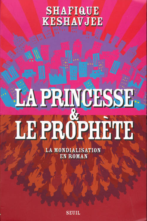 La Princesse et le Prophète. La mondialisation en roman (9782020628556-front-cover)