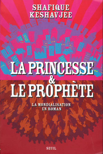 La Princesse et le Prophète. La mondialisation en roman (9782020628556-front-cover)
