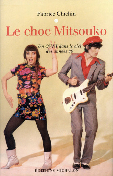 Le choc Mitsouko: un ovni dans le ciel des années 80 (9782841862870-front-cover)