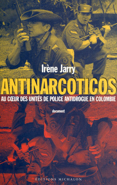 Antinarcoticos: Au coeur des unités de police antidrogue en Colombie (9782841860852-front-cover)