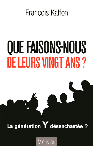 QUE FAISONS-NOUS DE LEURS VINGT ANS? Portrait d'une génération désorientée (9782841866533-front-cover)