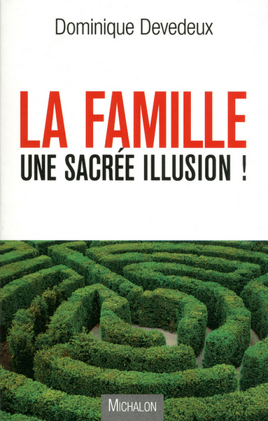 la famille, une sacrée illusion (9782841866991-front-cover)