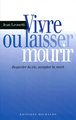 Vivre ou laisser mourir: respecter la vie, accepter la mort (9782841862573-front-cover)