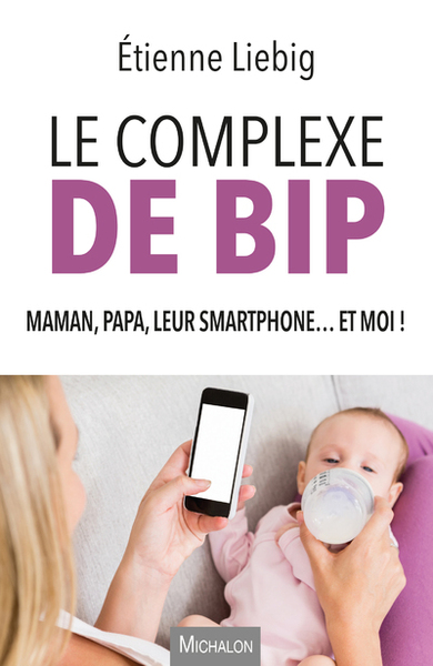 Le complexe de Bip - Maman, papa, leur smartphone... et moi ! (9782841869534-front-cover)