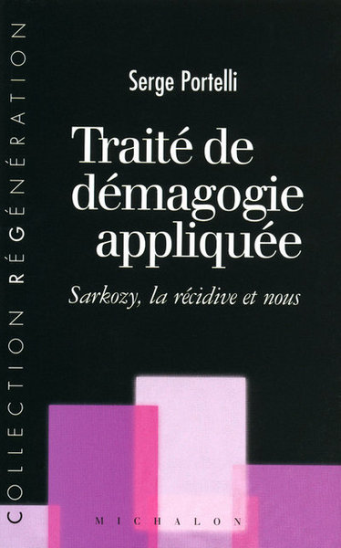 Traité de démagogie appliquée: Sarkozy, la récidive et nous (9782841863211-front-cover)