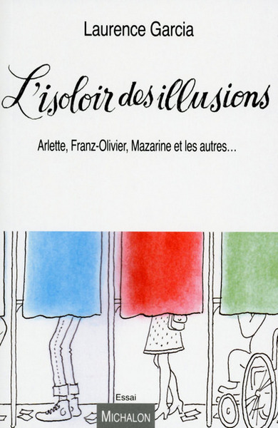 L'isoloir des illusions. Arlette, Franz-Olivier, Mazarine, et les autres... (9782841867516-front-cover)