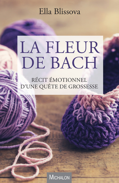 La Fleur de Bach. Récit émotionnel d'une quête de grossesse (9782841868834-front-cover)